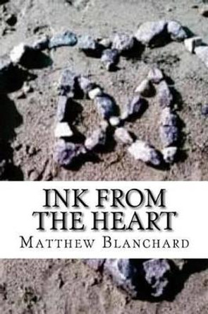 Ink from the Heart by Matthew Sean Blanchard 9781515273172