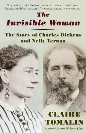 The Invisible Woman: The Story of Nelly Ternan and Charles Dickens by Claire Tomalin