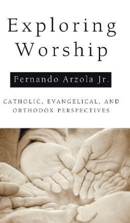 Exploring Worship by Fernando Jr Arzola 9781498259071