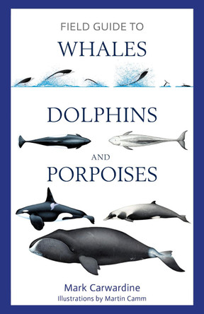 Field Guide to Whales, Dolphins and Porpoises by Mark Carwardine