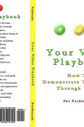 Your Video Playbook: How To Demonstrate Your Value Through Video by Pat Ferdinandi 9781463517205