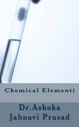 Chemical Elementi by Dr Ashoka Jahnavi Prasad 9781499136104