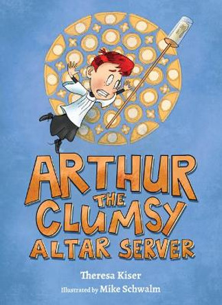 Arthur the Clumsy Altar Server by Theresa Kiser 9781681927978