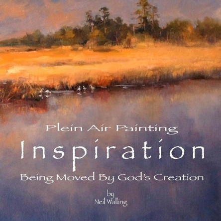 Inspiration: Being Moved By God's Creation by Neil Walling 9781499162660