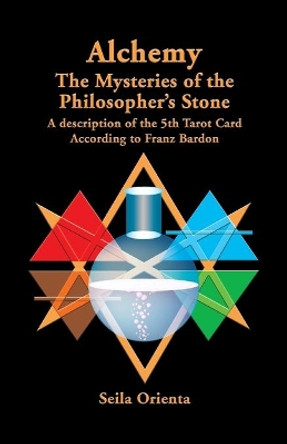 Alchemy ? The Mysteries of the Philosopher's Stone: Revelation of the 5th Tarot Card According to Franz Bardon by Peter H Windsheimer 9781499181586