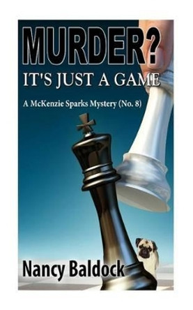 Murder? It's Just a Game by Nancy Baldock 9781499513721