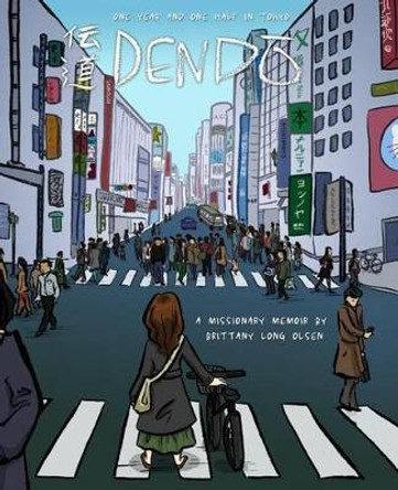 Dendo: One Year and One Half in Tokyo by Brittany Long Olsen 9781499615951