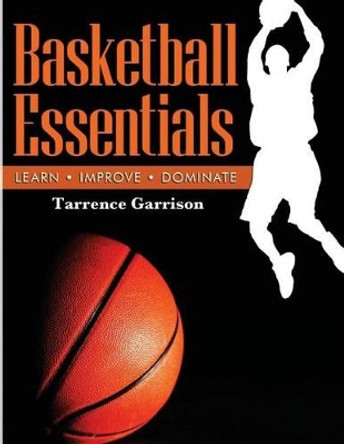 Basketball Essentials by Tarrence Garrison 9781499669169