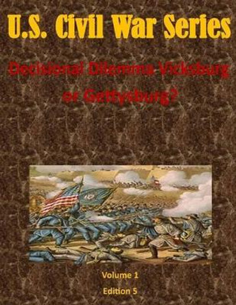 Decisional Dilemma Vicksburg or Gettysburg? by Air Command and Staff College 9781499711547