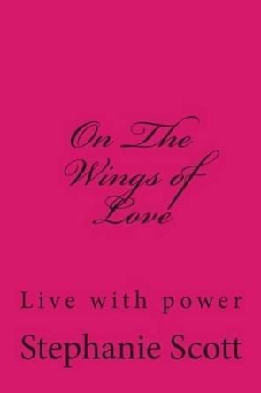 On The Wings of Love by Stephanie Scott 9781500154707