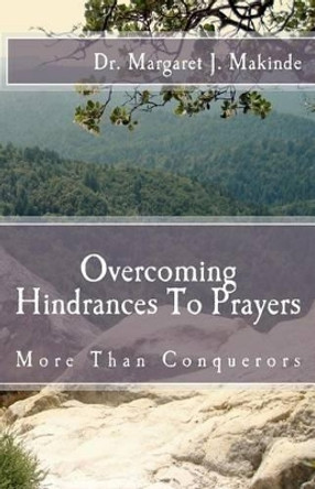 Overcoming HindrancesTo Prayers: More Than Conquerors by Dr Margaret J Makinde 9781463767280