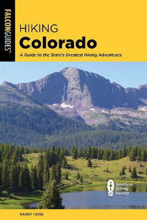 Hiking Colorado: A Guide to the State's Greatest Hiking Adventures by Sandy Heise