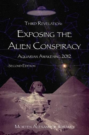 Exposing the Alien Conspiracy: Aquarian Awakening 2012 by Morten Alexander Joramo 9781475027259