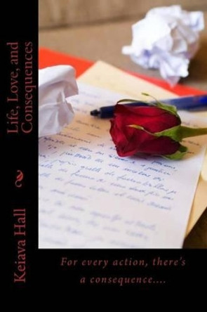 Life, Love, and Consequences by Keiava Hall 9781453838624