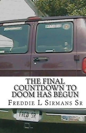 The Final Countdown To Doom Has Begun by Freddie L Sirmans Sr 9781453705032