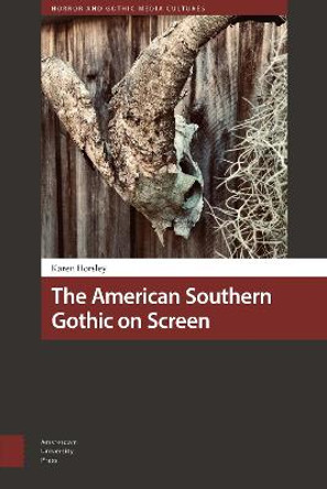 The American Southern Gothic on Screen by Karen Horsley