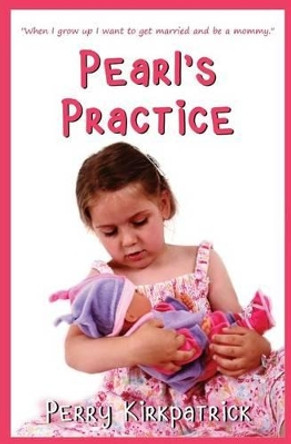 Pearl's Practice by Perry Kirkpatrick 9781475118643