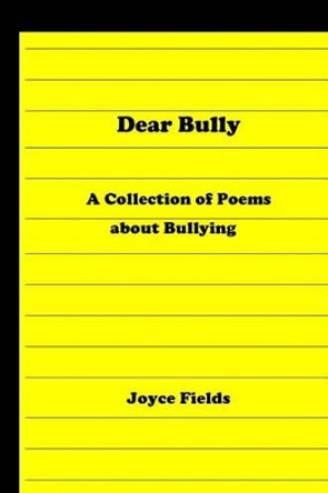 Dear Bully: A Collection of Poems about Bullying by Joyce Fields 9781467918176