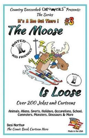 The Moose is Loose, Animals, Aliens, Sports, Holidays, Occupations, School, Computers, Monsters, Dinosaurs & More: Jokes and Cartoons in Black + White by Desi Northup 9781495280504