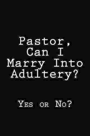 Pastor, Can I Marry Into Adultery?: Yes or No? by K Rose 9781495342332
