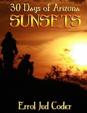 30 Days of Arizona Sunsets by Errol Jud Coder 9781496023636