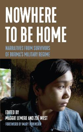 Nowhere to Be Home: Narratives from Survivors of Burma's Military Regime by Maggie Lemere