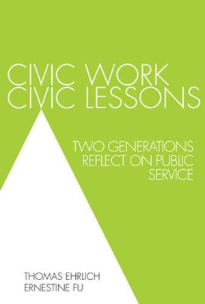 Civic Work, Civic Lessons: Two Generations Reflect on Public Service by Thomas Ehrlich 9780761861270