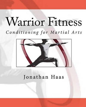 Warrior Fitness: Conditioning for Martial Arts by Jonathan Haas 9781460913062