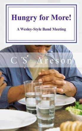 Hungry for More!: A Wesley-Style Band Meetings by C S Areson 9781496156068