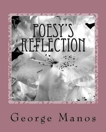 Poesy's Reflection: A poetry collection sonnets sway by George Manos 9781461146575