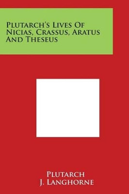 Plutarch's Lives Of Nicias, Crassus, Aratus And Theseus by Plutarch 9781497977648