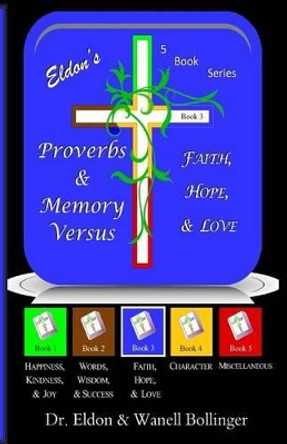 Eldon's Proverbs & Memory Verses: Faith, Hope, Love by Eldon & Wanell Bollinger 9781497304826