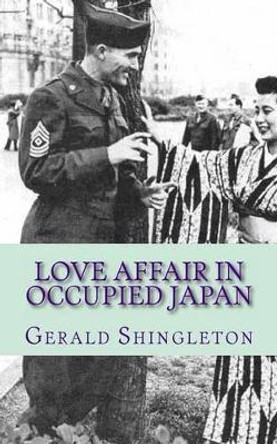 Love Affair in Occupied Japan by Gerald L Shingleton 9781497372719