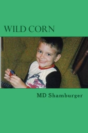 Wild Corn by M D Shamburger 9781497430594