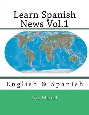 Learn Spanish News Vol.1: English & Spanish by Nik Marcel 9781497432154
