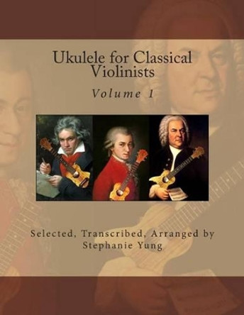 Ukulele for Classical Violinists by Stephanie Yung 9781497456709