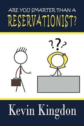 Are You Smarter Than a Reservationist? by Kevin Kingdon 9781469131764