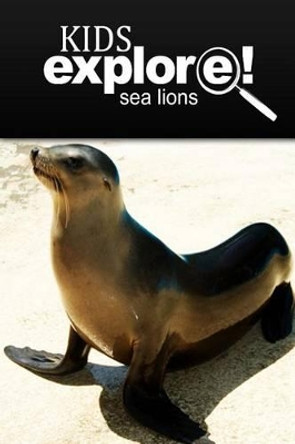 Sea Lion - Kids Explore: Animal books nonfiction - books ages 5-6 by Kids Explore! 9781497531703