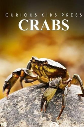 Crabs - Curious Kids Press: Kids book about animals and wildlife, Children's books 4-6 by Curious Kids Press 9781497517424