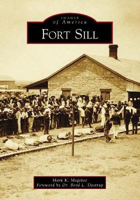 Fort Sill by Mark K Megehee 9781467129640