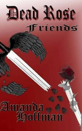 Friends: Dead Rose by Amanda Hoffman 9781461046875