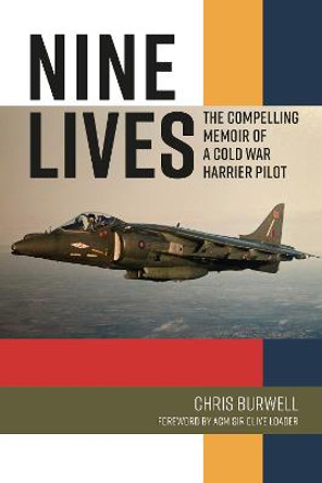 Nine Lives: The Engrossing Memoir of a Cold War Harrier Pilot by Chris Burwell