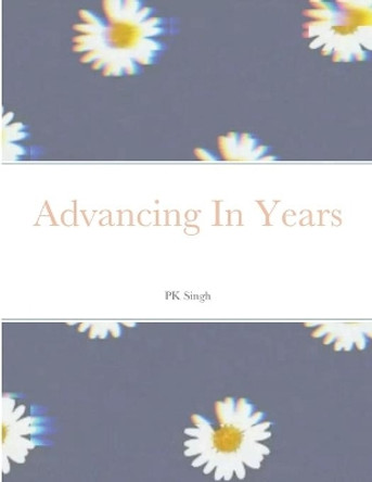 Advancing In Years by Puneet Kaur 9781667171050