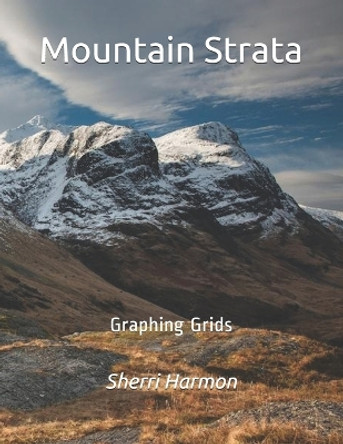Mountain Strata: Graphing Grids by Sherri Lynne Harmon 9781672931953