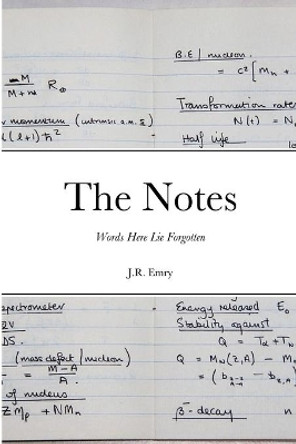 The Notes: Words Here Lie Forgotten by J R Emry 9781678173036