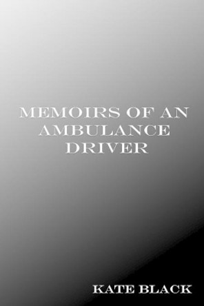 Memoirs of an Ambulance Driver by Kate Black 9781688201101
