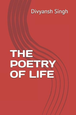 The Poetry of Life by Divyansh Singh 9781696883290