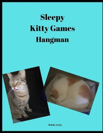 Sleepy Kitty Games: Hangman by Melody Seelye 9781700770295