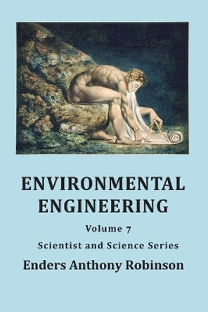 Environmental Engineering: Volume 7, Scientist and Science Series by Enders Anthony Robinson 9781701612082