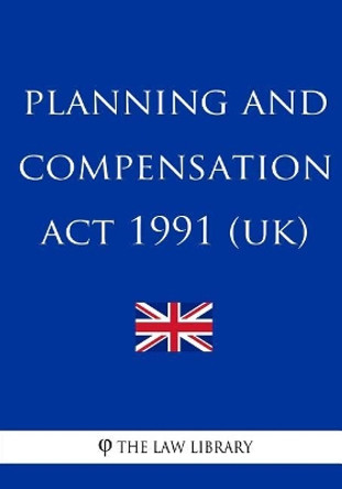 Planning and Compensation ACT 1991 by The Law Library 9781717003836